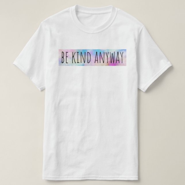 Be Kind Anyway  T-Shirt (Design Front)