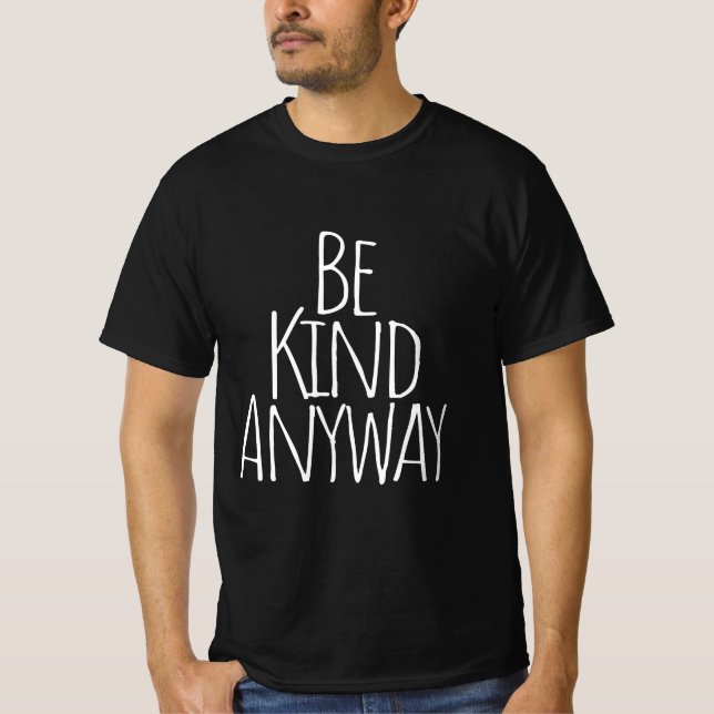 Be Kind Anyway T-Shirt (Front)