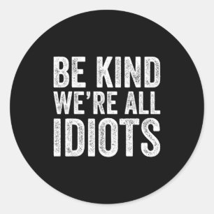 Be kind are idiots world kindness message women classic round sticker