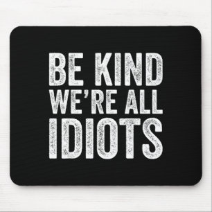 Be kind are idiots world kindness message women mouse pad