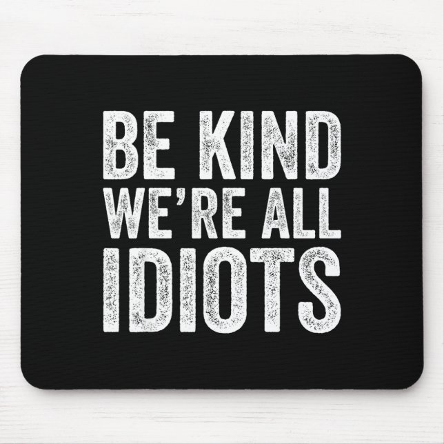 Be kind are idiots world kindness message women mouse pad (Front)