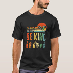 Be Kind Autism Awareness Asl Mum Teacher Kindness T-Shirt