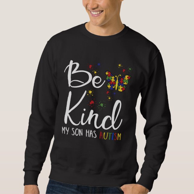 Be Kind Autism My Son Has Autism  Autistic Child P Sweatshirt (Front)