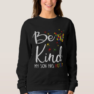 Be Kind Autism My Son Has Autism  Autistic Child P Sweatshirt
