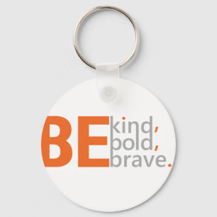 Be Kind, Be Bold, Be Brave Key Ring