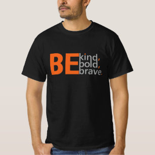 be kind, be bold, be brave. T-Shirt