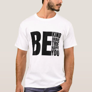 Be Kind Be Brave Be True Be Happy Be You T-Shirt