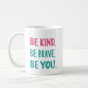 be kind be brave be you, inspirational quotes coffee mug