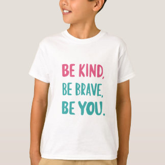be kind be brave be you, inspirational quotes  T-Shirt