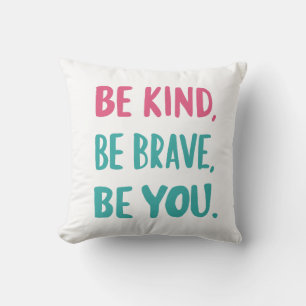 be kind, be brave, be you, motivational quotes cushion