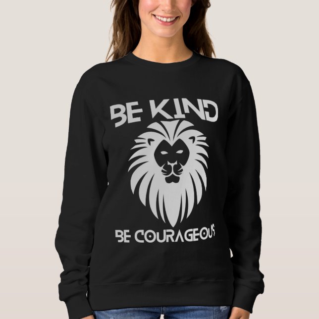 Be Kind Be Courageous Lion Inspirational Quote Pro Sweatshirt (Front)