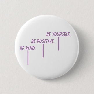 Be Kind. Be Positive. Be Yourself. Button
