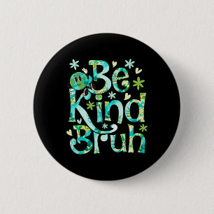 Be Kind Bruh Earth Day Motheer Earth Birthday  6 Cm Round Badge