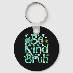 Be Kind Bruh Earth Day Motheer Earth Birthday  Key Ring