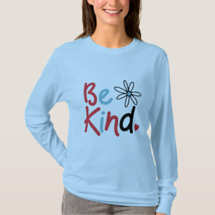 Be Kind Choose Kindness Kindness Blooms Spread Kin T-Shirt