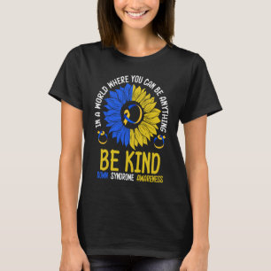 Be Kind Down Syndrome Awareness Ribbon Sunflower K T-Shirt