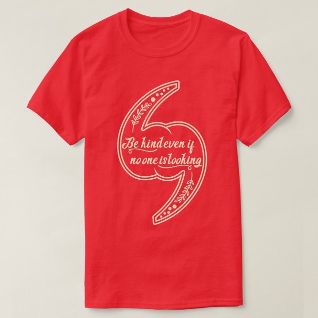 Be kind even if no one is lookingdaily motivationa T-Shirt (Design Front)