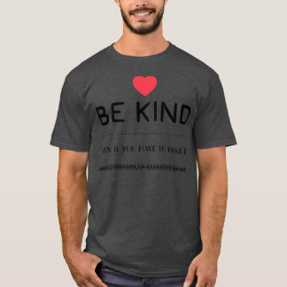 Be kind even if you have to fake it T-Shirt