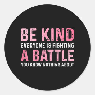 Be Kind Everyone Is Fighting A Battle Positive Classic Round Sticker