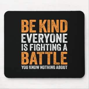 Be Kind Everyone Is Fighting A Battle You Know Not Mouse Pad