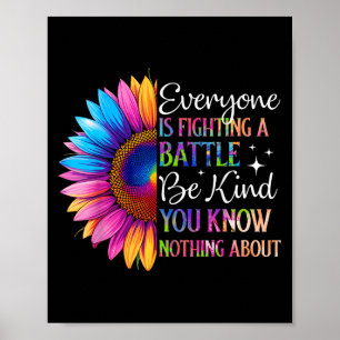 Be Kind Everyone Is Fighting A Battle You Know Not Poster