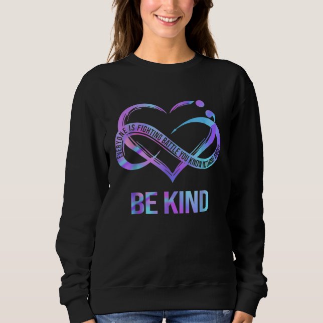 Be Kind Everyone Is Fighting A Battle You Know Not Sweatshirt (Front)