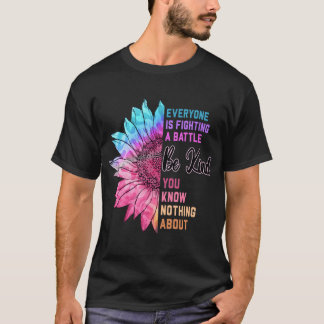 Be Kind Everyone Is Fighting A Battle You Know Not T-Shirt