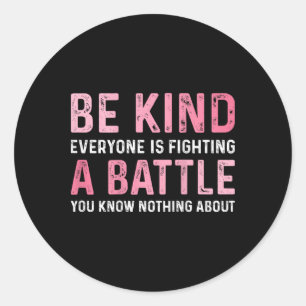 Be Kind Everyone Is Fighting A Ttle Positive Cute Classic Round Sticker