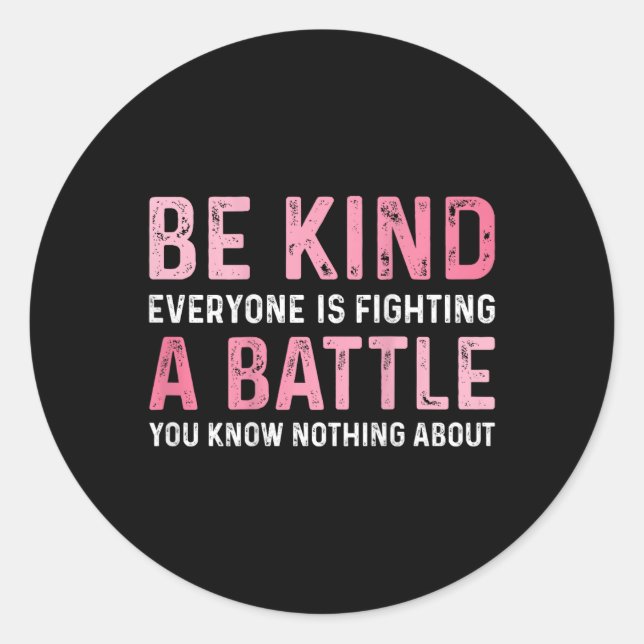 Be Kind Everyone Is Fighting A Ttle Positive Cute  Classic Round Sticker (Front)