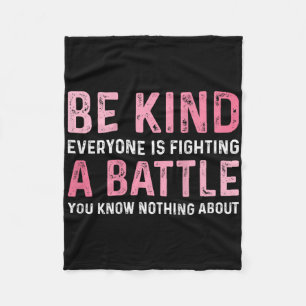 Be Kind Everyone Is Fighting A Ttle Positive Cute Fleece Blanket