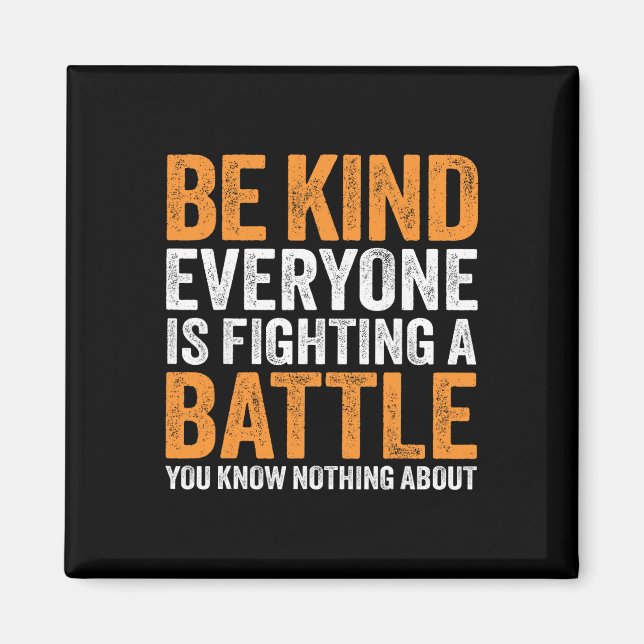 Be Kind Everyone Is Fighting A Ttle You Know Nothi Magnet (Front)