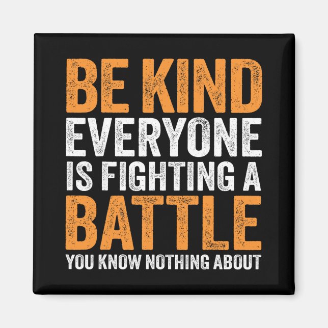 Be Kind Everyone Is Fighting A Ttle You Know Nothi Magnet (Front)