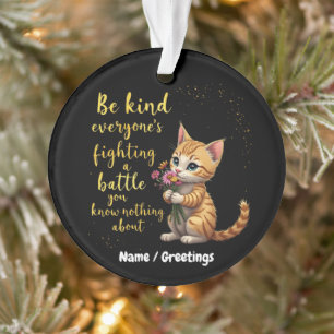 Be Kind Everyone Is Fighting Battle You Don't Know Ornament