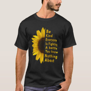 Be Kind Everyone You Meet Is Fighting A Battle Sun T-Shirt