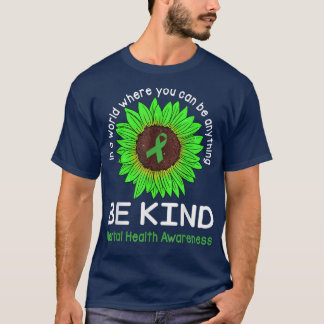 Be Kind Green Ribbon & Sunflower Mental Health Awa T-Shirt