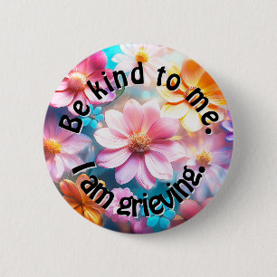 Be Kind. I am Grieving. 6 Cm Round Badge