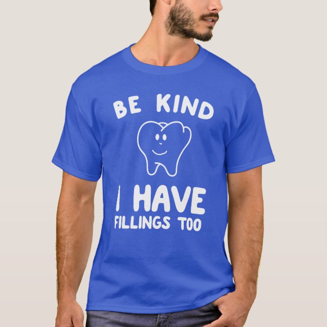 Be kind I have fillings to do funny T-Shirt (Front)