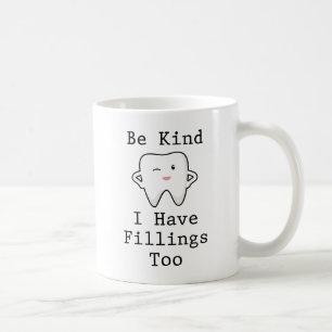 Be Kind I Have Fillings Too Coffee Mug