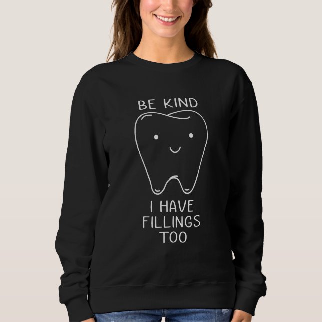 Be Kind I Have Fillings Too Dental Dentist Teeth Sweatshirt (Front)