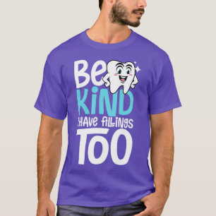 Be Kind i have Fillings too dentist fun tooth gift T-Shirt