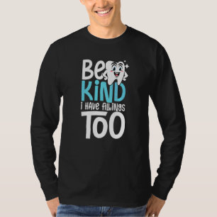 Be Kind I Have Fillings Too Dentist & Fun Tooth T-Shirt