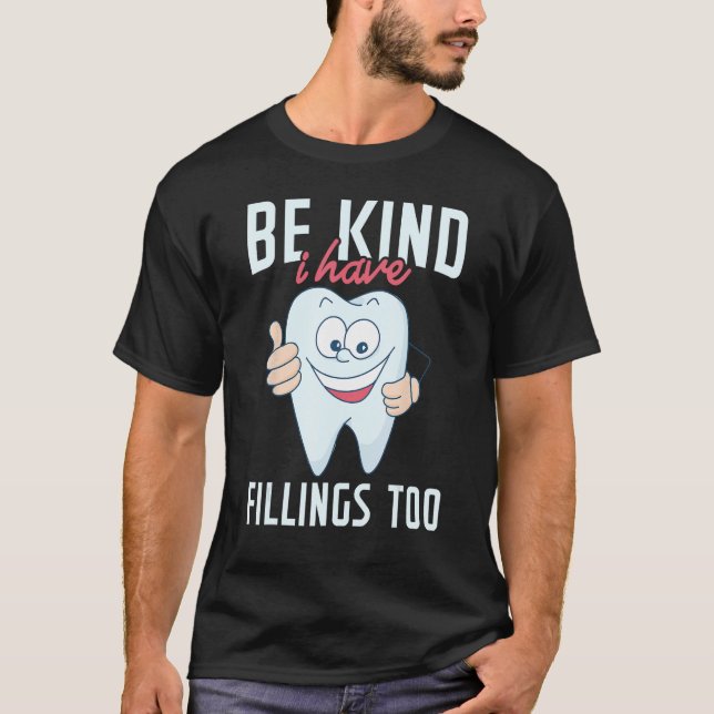 Be Kind I Have Fillings Too  Tooth Dental Hygienis T-Shirt (Front)