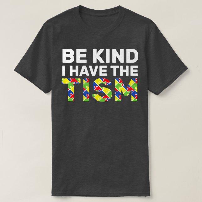 Be Kind I Have The Tism 4 T-Shirt (Design Front)
