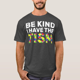 Be Kind I Have The Tism 4 T-Shirt