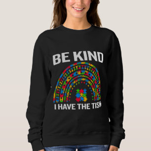 Be Kind I Have The Tism April Autism Awareness Mon Sweatshirt