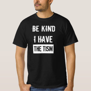 Be Kind I Have The TISM SHIRT