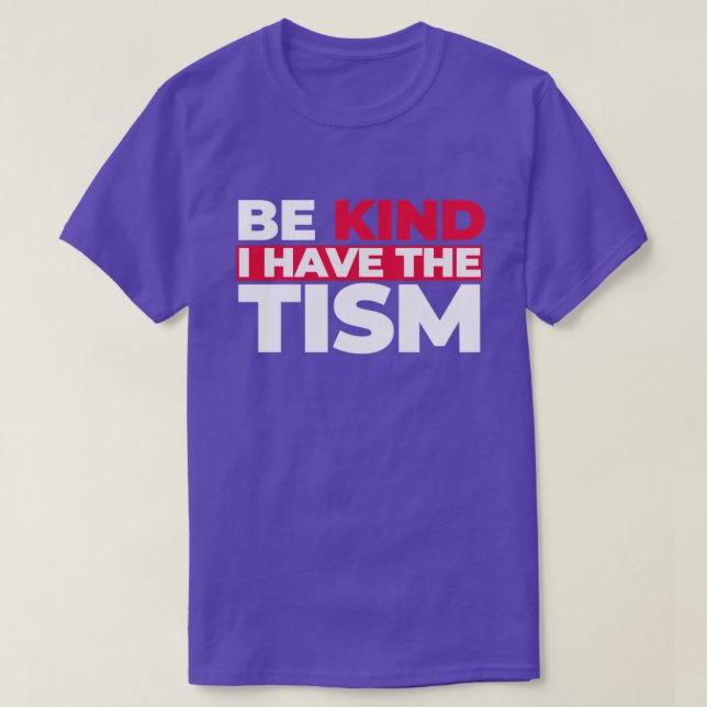 Be Kind I Have The Tism TShirt (Design Front)