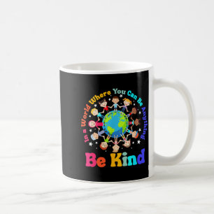 Be kind in a world where can be anything earth day coffee mug