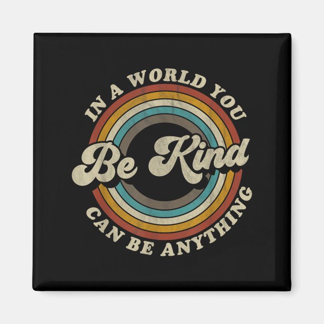 Be Kind In A World Where Can Be Anything Kidness Magnet (Front)