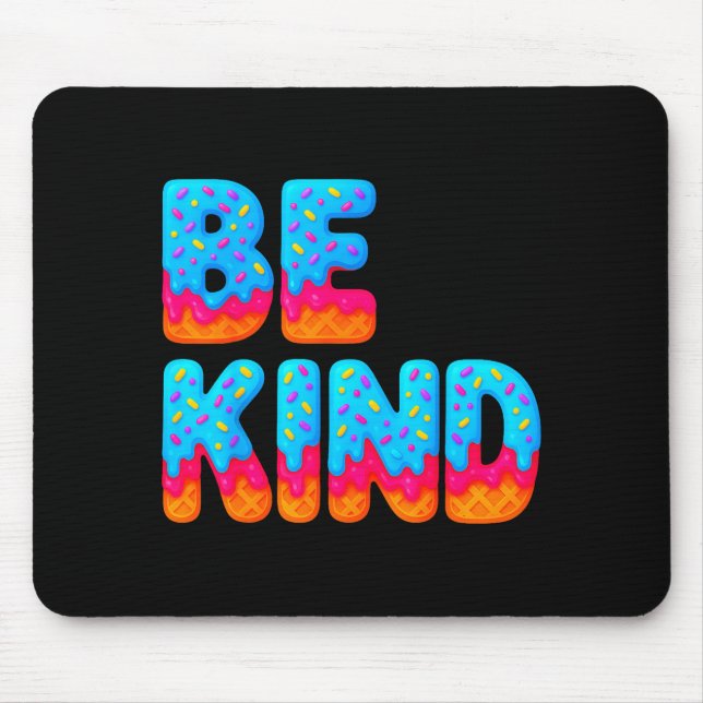 Be Kind Insrational Sitive Ice Cream Drip Motivati Mouse Pad (Front)